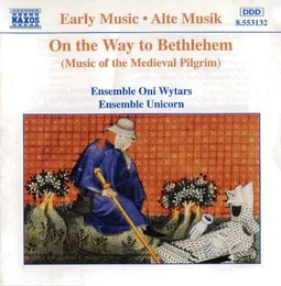 On the Way to Bethlehem: Music of the Medieval Pilgrim von Ensemble Unicorn – Album Cover