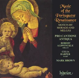 Music Of the Portugese Renaissance: Music of the Portuguese Renaissance: Motets by Morago and Melgás von Pro Cantione Antiqua – Album Cover