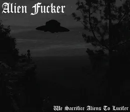 We Sacrifice Aliens To Lucifer von Alien Fucker – Cover
