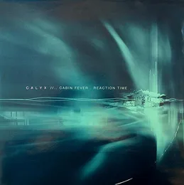 Cabin Fever / Reaction Time von Calyx – Cover