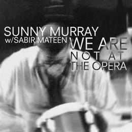 We Are Not At The Opera von Sabir Mateen – Album Cover