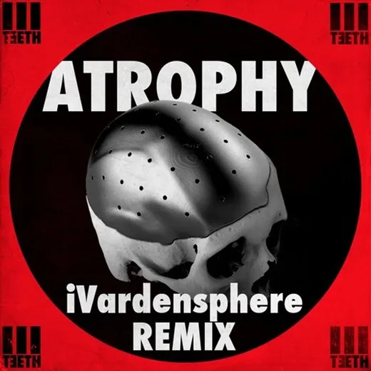 Atrophy (iVardensphere Remix) von 3TEETH – Album Cover