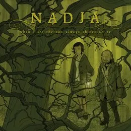 When I See the Sun Always Shines on TV von Nadja – Album Cover