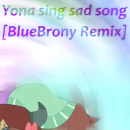 Yona sing sad song [BlueBrony remix] von BlueBrony – Album Cover