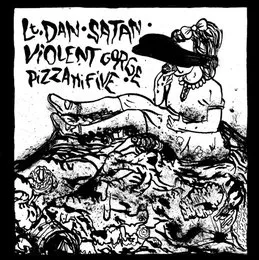 Lt. Dan / Satan / Violent Gorge / Pizza Hi Five von Violent Gorge – Album Cover