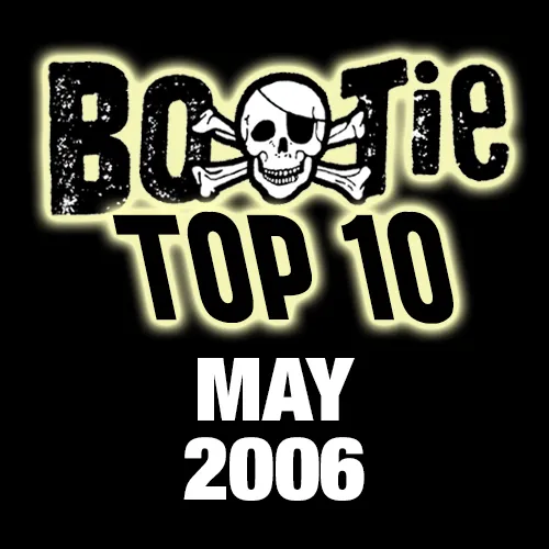 Bootie Top 10 – May 2006