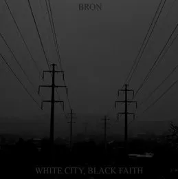 White City, Black Faith von Bròn – Album Cover