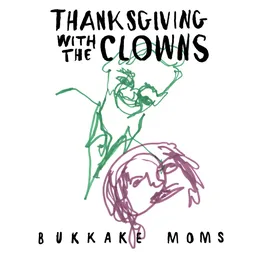 Thanksgiving With the Clowns von Bukkake Moms – Album Cover