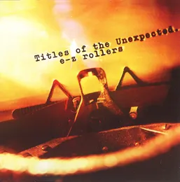 Titles of the Unexpected.. von E-Z Rollers – Album Cover