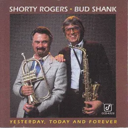 Yesterday, Today and Forever von Shorty Rogers – Album Cover