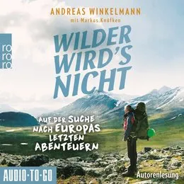 Wilder wird's nicht - Auf der Suche nach Europas letzten Abenteuern von Andreas Winkelmann – Cover