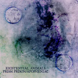 Prism Prison / Apopheniac von Existential Animals – Cover