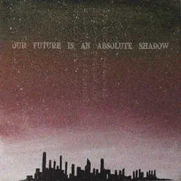 EP von Our Future Is an Absolute Shadow – Cover