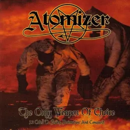 The Only Weapon of Choice - 13 Odes to Power, Decimation and Conquest von Atomizer – Album Cover