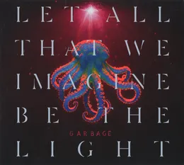 Let All That We Imagine Be the Light von Garbage – Album Cover