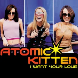 I Want Your Love von Atomic Kitten – Cover