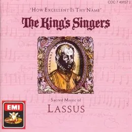 How Excellent Is Thy Name: Sacred Music of Lassus von Orlande de Lassus – Album Cover