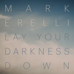 Lay Your Darkness Down von Mark Erelli – Album Cover