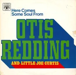 Here Comes Some Soul From Otis Redding and Little Joe Curtis von Otis Redding – Cover