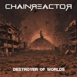 Destroyer of Worlds von Chainreactor – Cover