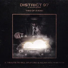 Two of a Kind: A Tribute to Bill Bruford & Allan Holdsworth von District 97 – Cover