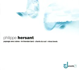 Paysage avec ruines / Im fremden fand / Chants du sud / Missa brevis von Philippe Hersant – Album Cover