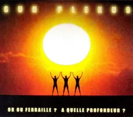 Or Ou Ferraille ? A Quelle Profondeur ? von Sun Plexus – Album Cover