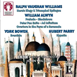 Vaughan Williams: Heroic Elegy & Triumphal Epilogue / Alwyn: Prelude / Blackdown / Peter Pan Suite / Ad Infinitum / Overture in the Form of a Serenade / Bowen: Eventide / Parry: Hypatia von Edwin York Bowen – Album Cover