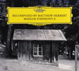 Recomposed by Matthew Herbert Mahler Symphony X von Matthew Herbert – Album Cover