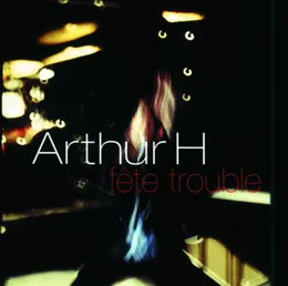 Fête trouble von Arthur H – Cover
