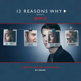 13 Reasons Why, Season 2: A Netflix Original Series Score von Eskmo – Album Cover