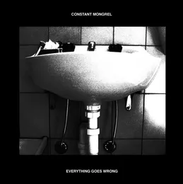 Everything Goes Wrong von Constant Mongrel – Album Cover