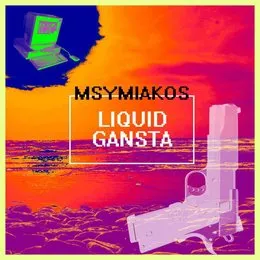 Liquid Gansta von Msymiakos – Cover