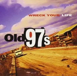 Wreck Your Life von Old 97’s – Album Cover