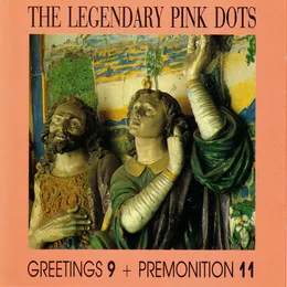 Greetings 9 + Premonition 11 von The Legendary Pink Dots – Album Cover