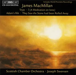 Tryst / Ì (A Meditation on Iona) / Adam´s Rib / They Saw the Stone had been Rolled Away von Sir James MacMillan – Album Cover