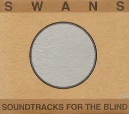 Soundtracks for the Blind von Swans – Album Cover