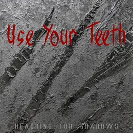 Use Your Teeth von Reaching for Shadows – Album Cover