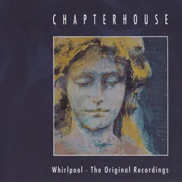 Whirlpool - The Original Recordings von Chapterhouse – Cover