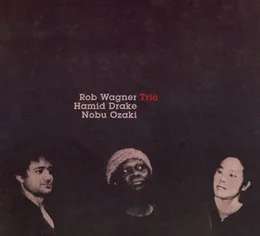 Rob Wagner / Hamid Drake / Nobu Ozaki Trio von Rob Wagner – Album Cover
