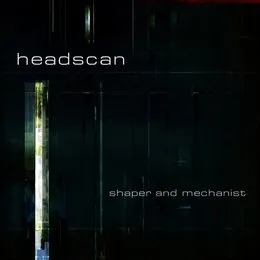 Shaper and Mechanist von Headscan – Album Cover