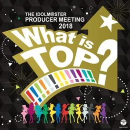 THE IDOLM@STER PRODUCER MEETING 2018 What is TOP!!!!!!!!!!!!!? von 我那覇響 – Album Cover