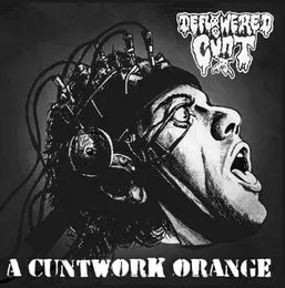 A Cuntwork Orange / Killer Bug von Deflowered Cunt – Album Cover