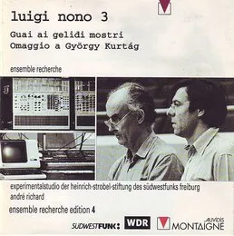 Luigi Nono 3: Guai ai gelidi mostri / Omaggio a György Kurtág von Luigi Nono – Album Cover