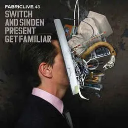 FabricLive 43: Switch & Sinden present Get Familiar von Sinden – Album Cover