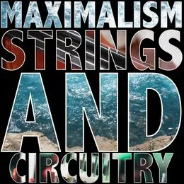 Strings and Circuitry von Maximalism – Album Cover