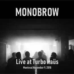 Live at Turbo Haüs: Montreal November 9, 2018 von Monobrow – Cover