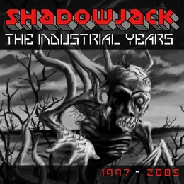 The Industrial Years 1997-2005 von Shadowjack – Cover