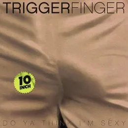 Do Ya Think I’m Sexy von Triggerfinger – Album Cover