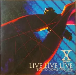 Live Live Live Tokyo Dome 1993-1996 von X JAPAN – Cover